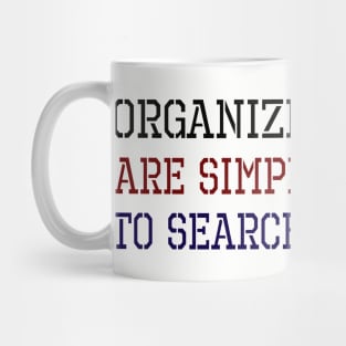 Organized People Are Simply Too Lazy To Search For Stuff Mug